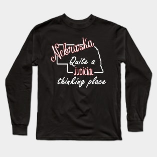 Nebraska Quite a Judicial Thinking Place Long Sleeve T-Shirt